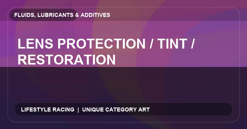 Lens Protection / Tint / Restoration